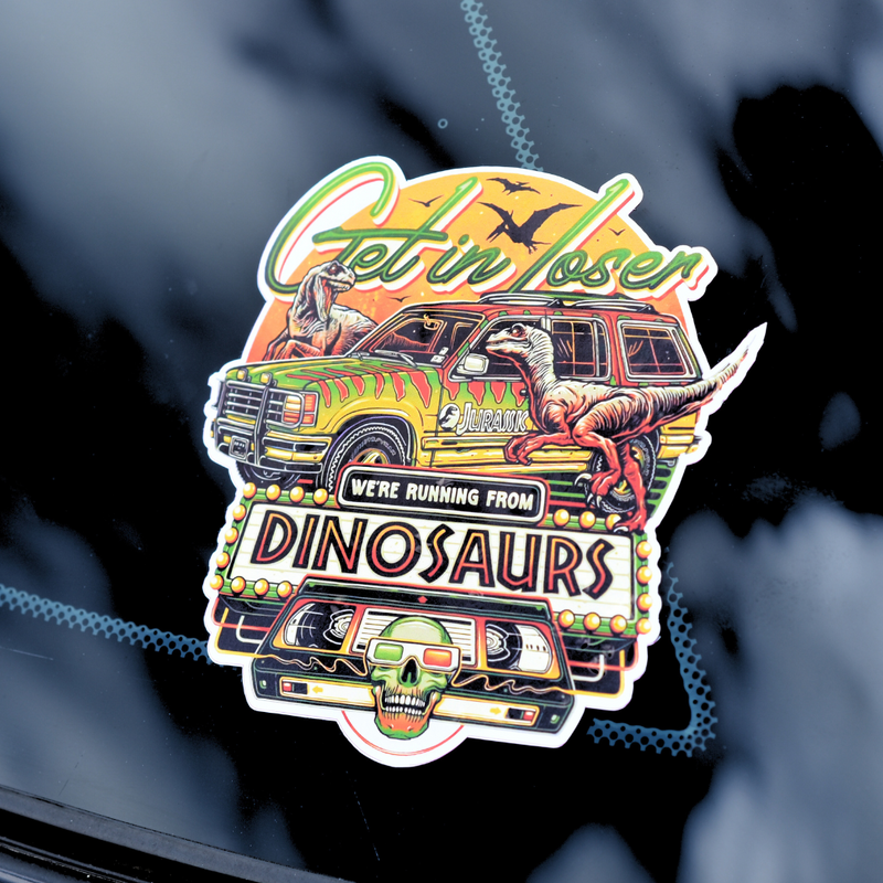 Get In Loser, We're Running From Dinosaurs Sticker