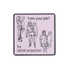 Hate Your Job? Try Astral Projection Enamel Pin