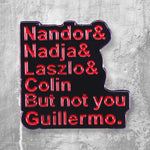 Nandor Nadja Laszlo Colin not you Guillermo enamel pin