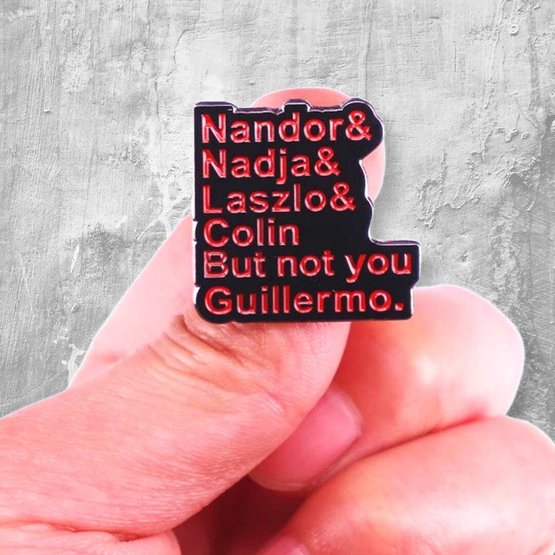 Nandor Nadja Laszlo Colin not you Guillermo enamel pin